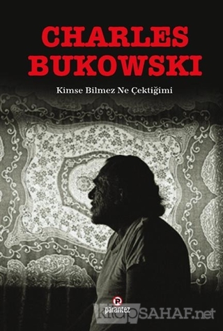 Kimse Bilmez Ne Çektiğimi - Charles Bukowski- | Yeni ve İkinci El Ucuz