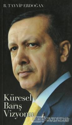 KÜRESEL BARIŞ VİZYONU - Recep Tayyip Erdoğan | Yeni ve İkinci El Ucuz 