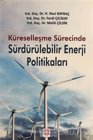 Küreselleşme Sürecinde Sürdürülebilir Enerji Politikaları - H. Naci Ba