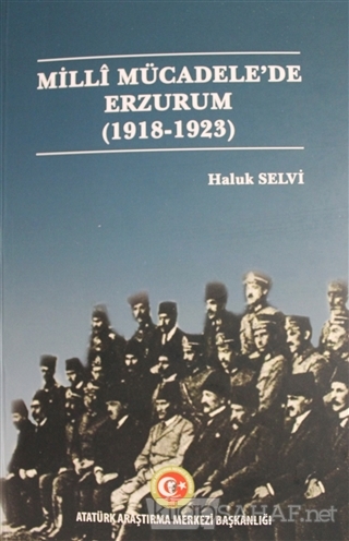 Milli Mücadele'de Erzurum (1918- 1923) - Haluk Selvi- | Yeni ve İkinci