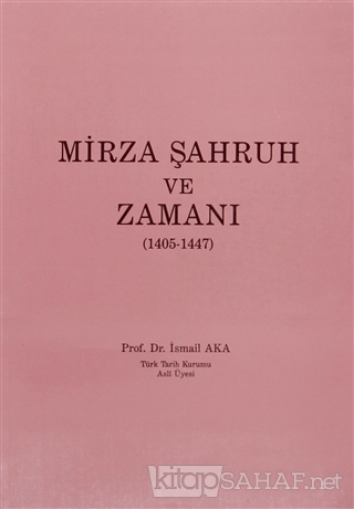 Mirza Şahruh ve Zamanı (1405-1447) - İsmail Aka- | Yeni ve İkinci El U