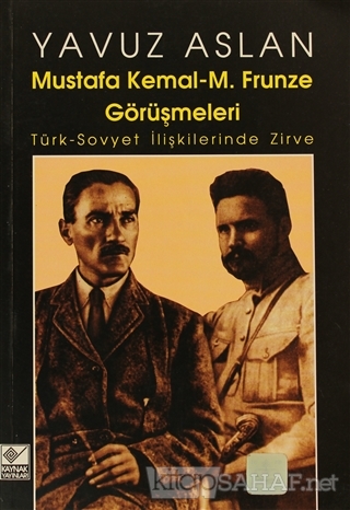 Mustafa Kemal - M. Frunze Görüşmeleri - Yavuz Aslan | Yeni ve İkinci E