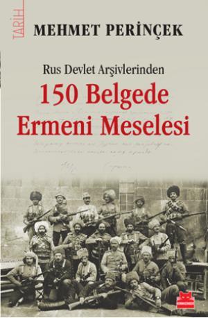 Rus Devlet Arşivlerinden 150 Belgede Ermeni Meselesi - Mehmet Perinçek
