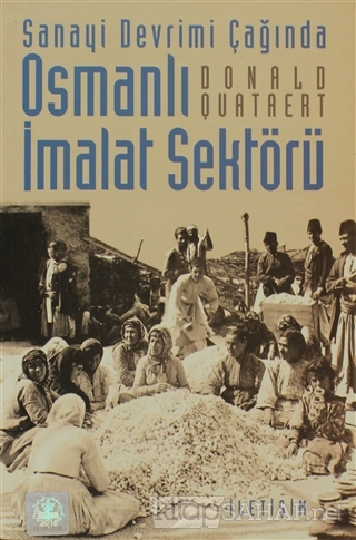 Sanayi Devrimi Çağında Osmanlı İmalat Sektörü - Donald Quataert | Yeni