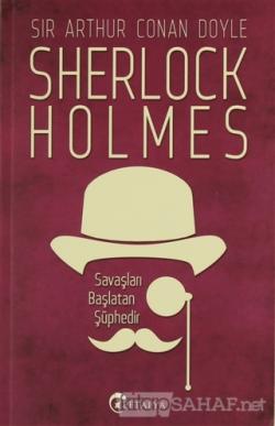 Sherlock Holmes - Savaşları Başlatan Şüphedir - SİR ARTHUR CONAN DOYLE