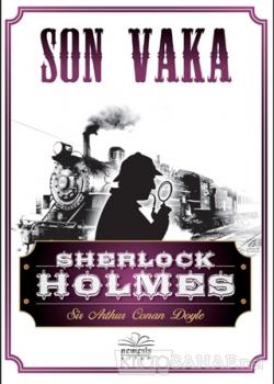 Sherlock Holmes - Son Vaka - SİR ARTHUR CONAN DOYLE | Yeni ve İkinci E