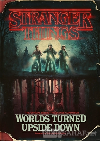 Stranger Things: Worlds Turned Upside Down: The Official Behind The Sc