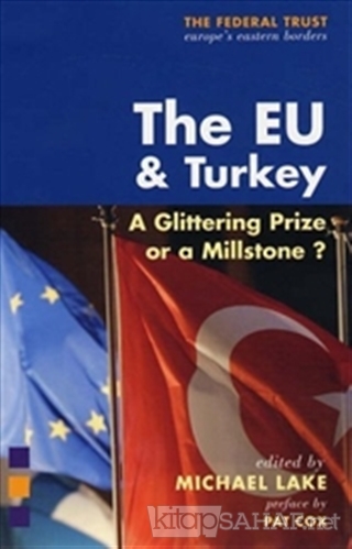 The EU and Turkey : A Glittering Prize or a Millstone? (Ciltli) - Mich