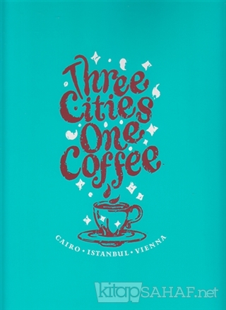 Three Cities One Coffee: Cairo, Istanbul, Vienna - Kolektif- | Yeni ve