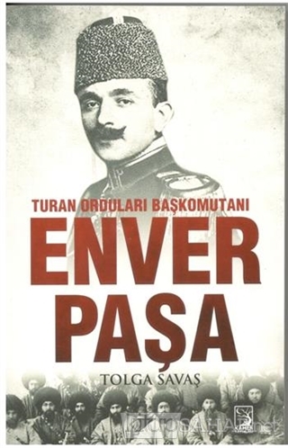 Turan Orduları Başkomutanı Enver Paşa - Tolga Savaş- | Yeni ve İkinci 