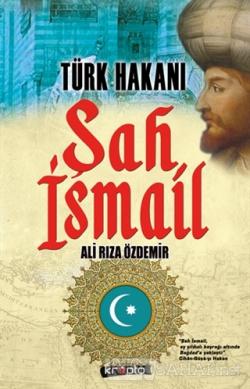 Türk Hakanı - Şah İsmail - Ali Rıza Özdemir | Yeni ve İkinci El Ucuz K