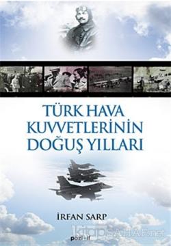Türk Hava Kuvvetlerinin Doğuş Yılları - İrfan Sarp | Yeni ve İkinci El