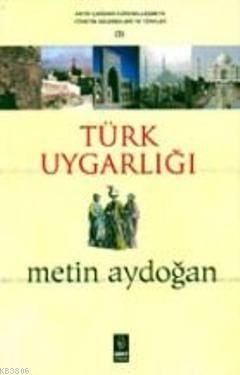 Türk Uygarlığı - Metin Aydoğan | Yeni ve İkinci El Ucuz Kitabın Adresi
