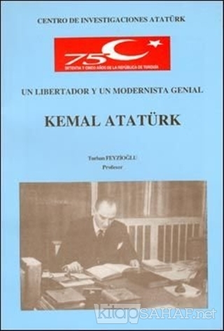 Un Libertador Y Un Modernista Genial Kemal Atatürk - Turhan Feyzioğlu 