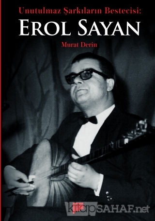 Unutulmaz Sarkilarin Bestecisi Erol Sayan Murat Derin Yeni Ve Ikin