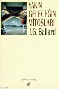 Yakın Geleceğin Mitosları - J. G. Ballard- | Yeni ve İkinci El Ucuz Ki