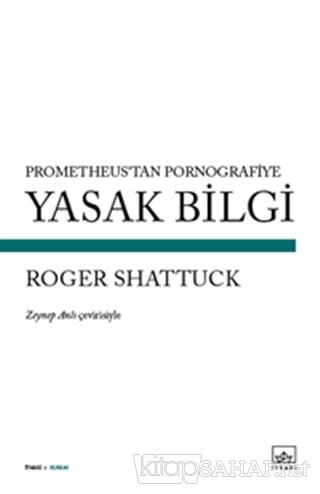 Yasak Bilgi - Roger Shattuck | Yeni ve İkinci El Ucuz Kitabın Adresi