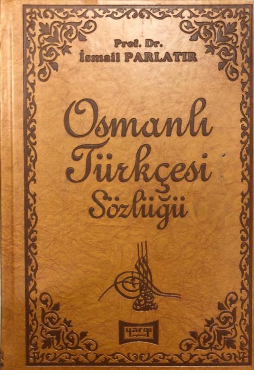 Osmanlı Türkçesi Sözlüğü (Ciltli) - İsmail Parlatır | Yeni ve İkinci E