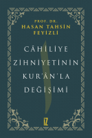 Câhiliye Zihniyetinin Kur’ân’la Değişimi Câhiliye Zihniyetinin Kur’ân’la Değişimi