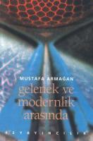 Gelenek ve Modernlik Arasında Gelenek ve Modernlik Arasında