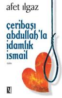 Çeribaşı Abdullah’la İdamlık İsmail Çeribaşı Abdullah’la İdamlık İsmail