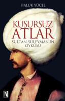 Kusursuz Atlar - Sultan Süleyman’ın Öyküsü Kusursuz Atlar - Sultan Süleyman’ın Öyküsü