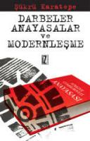 Darbeler, Anayasalar ve Modernleşme Darbeler, Anayasalar ve Modernleşme