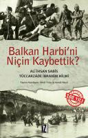 Balkan Harbi'ni Niçin Kaybettik? Balkan Harbi'ni Niçin Kaybettik?