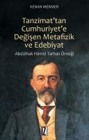 Tanzimat'tan Cumhuriyet'e Değişen Metafizik ve Edebiyat - Abdülhak Hamid Tarhan Örneği Tanzimat'tan Cumhuriyet'e Değişen Metafizik ve Edebiyat - Abdülhak Hamid Tarhan Örneği
