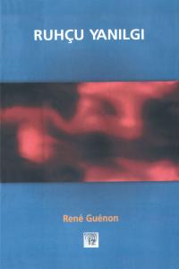 Ruhçu Yanılgı - René Guénon