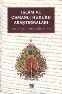 İslam ve Osmanlı Hukuku Araştırmaları - Mehmet Akif Aydın