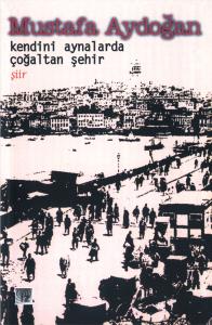 Kendini Aynalarda Çoğaltan Şehir - Mustafa Aydoğan
