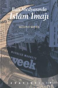 Batı Medyasında İslam İmajı - Bülent Keneş