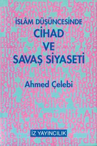 İslam Düşüncesinde Cihad ve Savaş Siyaseti - Ahmet Çelebi