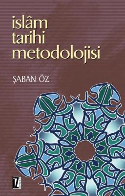 İslam Tarihi Metodolojisi - Şaban Öz