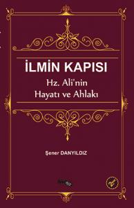 İlmin Kapısı - Hz. Ali'nin Hayatı ve Ahlakı