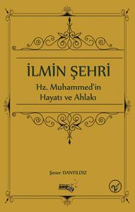 İlmin Şehri (Hz. Muhammed'in Hayatı ve Ahlakı)