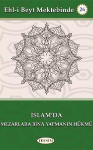 İslam'da Mezarlara Bina Yaptırmanın Hükmü