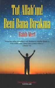 Tut Allah'ım! Beni Bana Bırakma