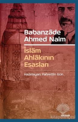 Babanzade Ahmed Naim - İslam Ahlakının Esasları