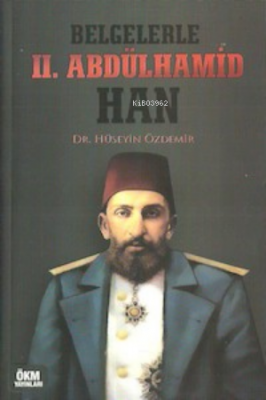 Belgelerle II. Abdülhamid Han Hüseyin Özdemir