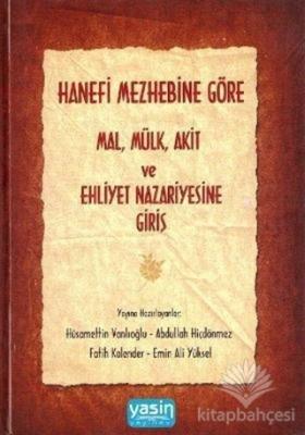 Hanefi Mezhebine Göre Mal-Mülk-Akit ve Ehliyet Nazariyesine Giriş