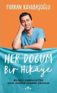 Her Doğum Bir Hikaye Bilinçli Hamilelikten İdeal Doğuma Uzanan Yolculuk