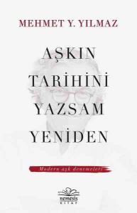 Aşkın Tarihini Yazsam Yeniden; Modern Aşk Denemeleri