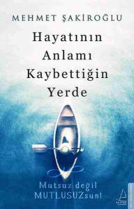 Hayatının Anlamı Kaybettiğin Yerde; Mutsuz Değil Mutlusuzsun!