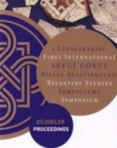 1.Uluslararası Sevgi Gönül Bizans Araştırmaları Sempozyumu: Bildiriler