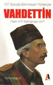 101 Soruda Bilinmeyen Yönleriyle Vahdettin-Hain mi? Kahraman mı?