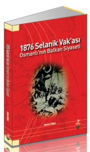 1876 Selanik Vak’ası Osmanlı’nın Balkan Siyaseti