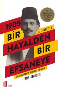 1905 Bir Hayalden Bir Efsaneye - Ali Sami Yen; Galatasarayın Kuruluş Hikayesi