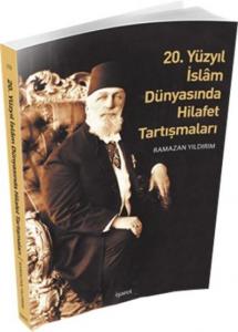 20. Yüzyıl İslâm Dünyasında Hilafet Tartışmaları